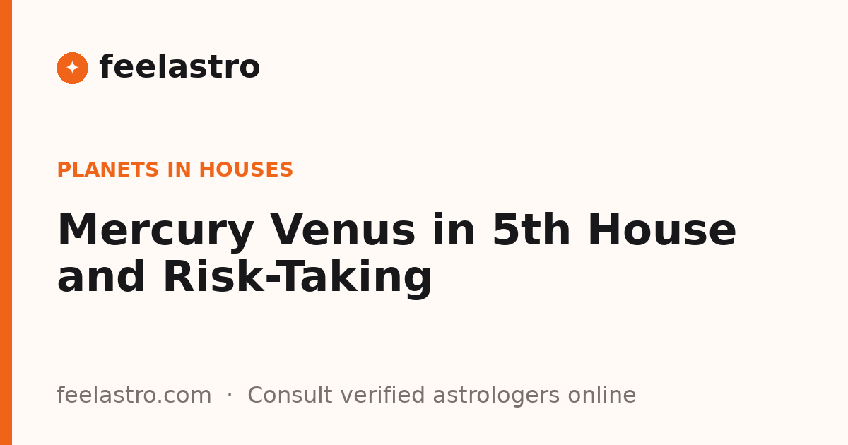Mercury Venus in 5th House and Risk-Taking | FeelAstro | FeelAstro